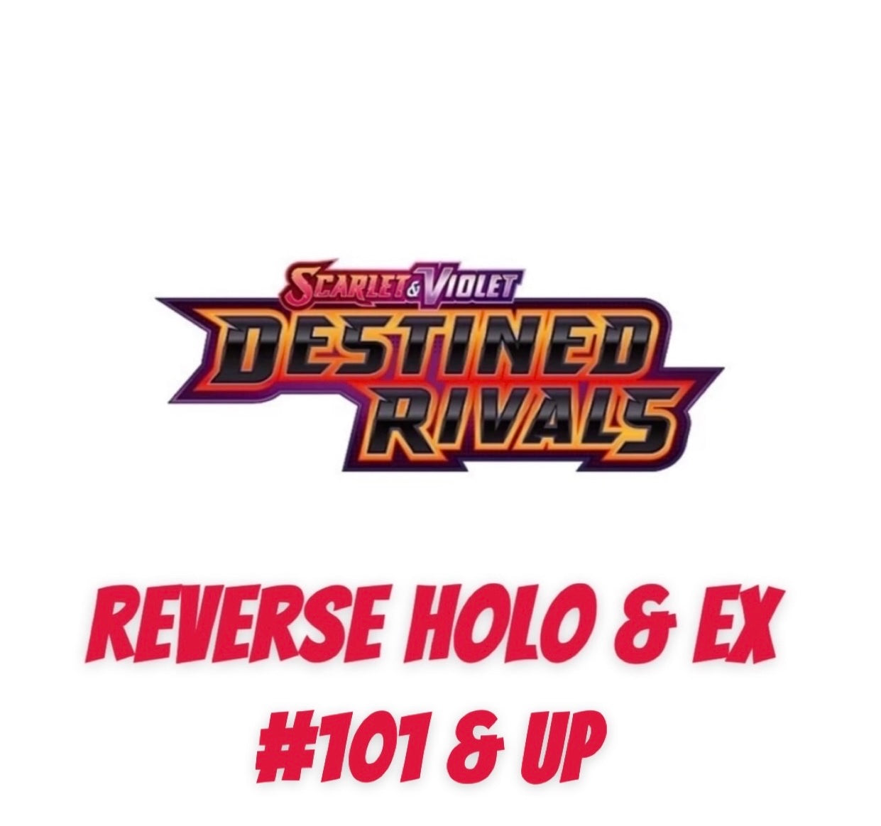 Destined Rivals Reverse Holo & EX - #101 & Up